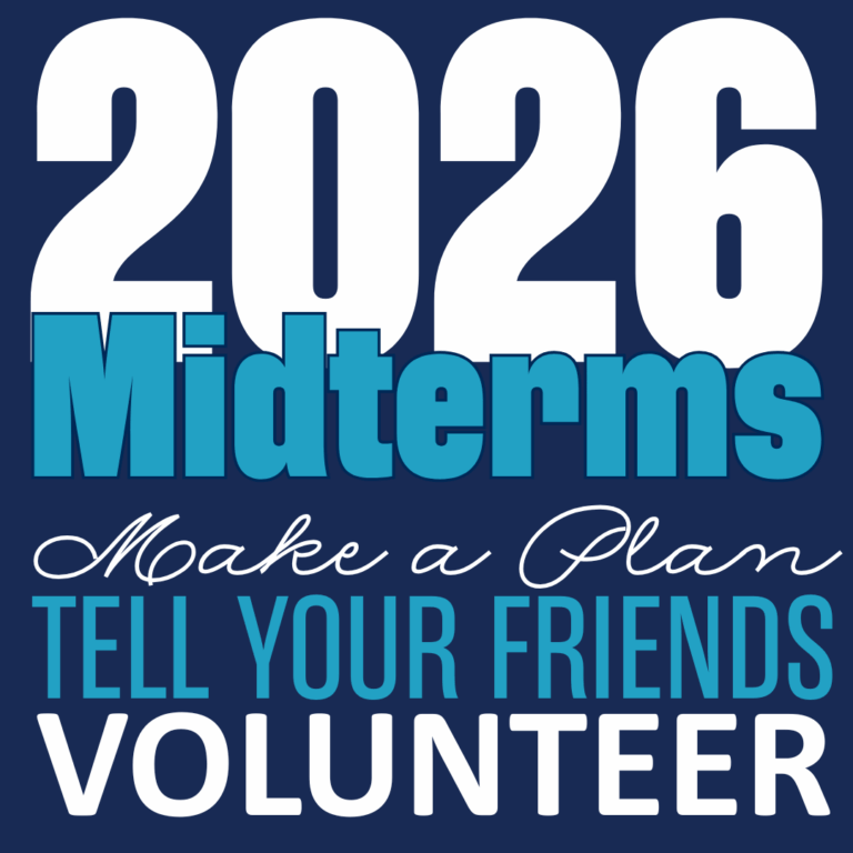 Dark Blue background with the words: 2026 Midterms: Make a plan, Tell your Friends, Volunteer